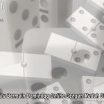 Situs Domino Online Terbaik untuk Menang Mudah